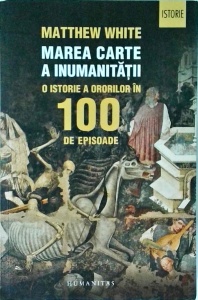 Matthew White - Marea carte a inumanitatii. O istorie o ororilor in 100 de episoade - Img 1