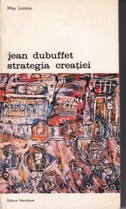 Max Loreau - Jean Dubuffet. Strategia creatiei