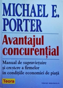 Michael E. Porter - Avantajul concurential. Manual de supravietuire si crestere a firmelor in conditiile economiei de piata