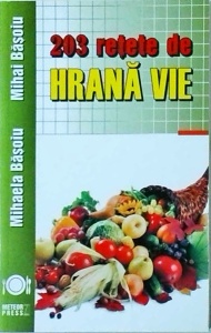 Mihaela Basoiu - 203 retete de hrana vie