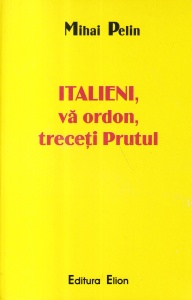 Mihai Pelin - Italieni, va ordon, treceti Prutul