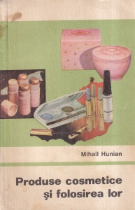 Mihail Hunian - Produse cosmetice si folosirea lor