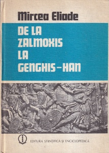 Mircea Eliade - De la Zalmoxis la Genghis-Han