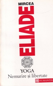 Mircea Eliade - Yoga. Nemurire si libertate (1993)