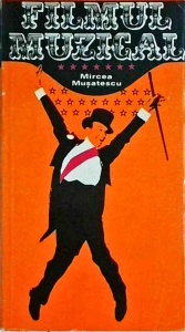 Mircea Musatescu - Filmul muzical. Scurt istoric; Genuri; Mic dictionar de personalitati. Filmografie selectiva: 1926-1978