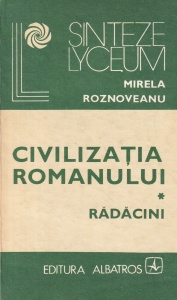Mirela Roznoveanu - Civilizatia romanului, volumul 1: Radacini