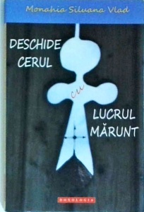 Monahia Siluana Vlad - Deschide Cerul cu lucru marunt