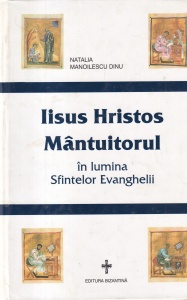 Natalia Manoilescu Dinu - Iisus Hristos Mantuitorul in lumina Sfintelor Evanghelii
