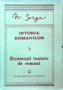 Nicolae Iorga - Istoria Romanilor, volumul 1, partea 1. Stramosii inainte de romani