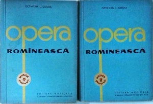 Octavian I. Cosma - Opera romaneasca, 2 volume. Privire istorica asupra creatiei lirico-dramatice
