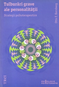 Otto F. Kernberg - Tulburari grave ale personalitatii. Strategii psihoterapeutice