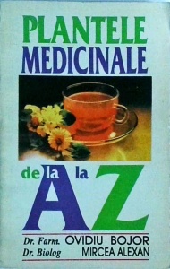 Ovidiu Bojor, Mircea Alexan - Plantele medicinale si aromatice de la A la Z (1994)