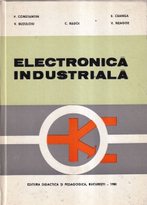 P. Constantin, E. Ceanga, V. Buzuloiu, C. Radoi, V. Neagoe - Electronica industriala