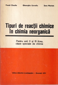 Panait Claudia, Gheorghiu Cornelia, Sava Marieta - Tipuri de reactii chimice in chimia anorganica. Pentru anii II si III liceu, clase speciale de chimie