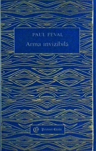 Paul Feval - Arma invizibila