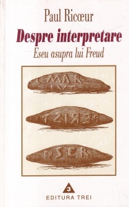 Paul Ricoeur - Despre interpretare. Eseu asupra lui Freud