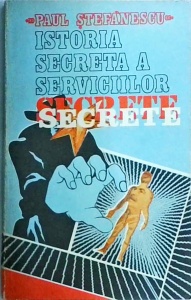 Paul Stefanescu - Istoria secreta a serviciilor secrete