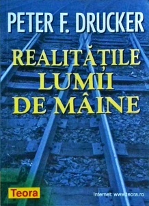 Peter F. Drucker - Realitatile lumii de maine