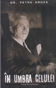 Petru Groza - In umbra celulei
