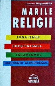 Philippe Gaudin - Marile religii. Iudaismul. Crestinismul. Islamismul. Hinduismul si Budhismul) - Img 1