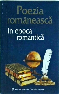 Poezia romaneasca in epoca romantica. Antologie de Mircea Anghelescu