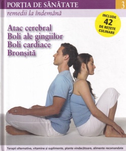 Portia de sanatate, volumul 3: Remedii la indemana. Atac cerebral, boli ale gingiilor, boli cardiace, bronsita
