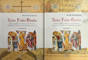 Pr. dr. Ilie Chiscari - Taina Fiului Omului. Studiu exegetic-teologic al prevestirilor Patimilor si Invierii in Evangheliile sinoptice, 2 volume