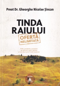 Preot Dr. Gheorghe Nicolae Sincan - Tinda Raiului. Pilde, parabole si povestiri de adormit copiii, parintii si mai ales bunicii iesiti la pensie