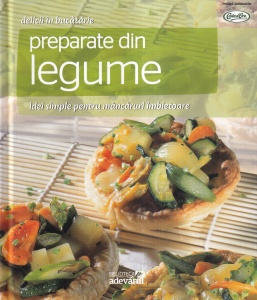 Preparate din legume. Idei simple pentru mancaruri imbietoare
