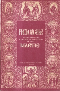 Proloagele. Vietile sfintilor si cuvinte de invatatura pe luna martie. Tiparite prin straduinta si binecuvantarea inalt prea sfintitului Dr. Nestor Vornicescu Mitropolitul Olteniei