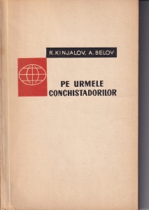 R. Kinjalov, A. Belov - Pe urmele conchistadorilor