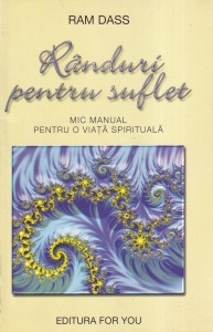 Ram Dass - Randuri pentru suflet. Mic manual pentru o viata spirituala