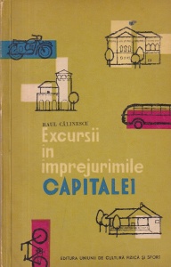 Raul Calinescu - Excursii in imprejurimile Capitalei