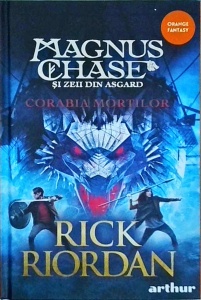 Rick Riordan - Magnus Chase si zeii din Asgard. Corabia mortilor, volumul 3