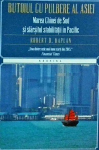 Robert D. Kaplan - Butoiul cu pulbere al Asiei. Marea Chinei de Sud si sfarsitul stabilitatii in Pacific