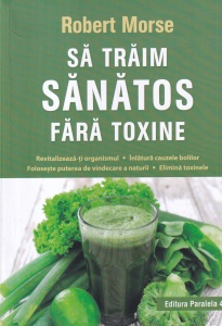Robert Morse - Sa traim sanatos fara toxine