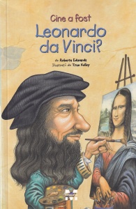 Roberta Edwards - Cine a fost Leonardo Da Vinci? cu ilustratii de True Kelley