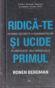 Ronen Bergman - Ridica-te si ucide primul. Istoria secreta a asasinatelor planificate ale Israelului