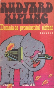 Rudyard Kipling - Domnia-sa preacinstitul elefant. Nuvele