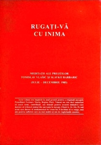 Rugati-va cu inima. Meditatii ale preotilor Tomislav Vlasic si Slavko Barbaric (iulie-decembrie 1985)