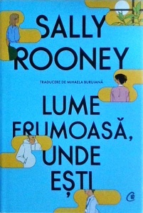 Sally Rooney - Lume frumoasa, unde esti
