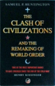 Samuel P. Huntington - The clash of civilizations and the remaking of world order