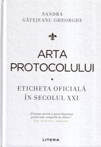 Sandra Gatejeanu Gheorghe - Arta protocolului. Eticheta oficiala in secolul XXI