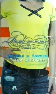 Sara Shepard - Micutele mincinoase si secretele lor. Secretul lui Spencer
