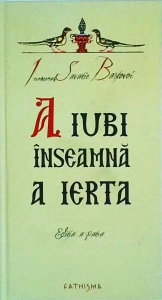Savatie Bastovoi - A iubi inseamna a ierta