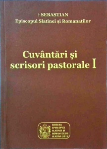 Sebastian Episcopul Slatinei si Romanatilor - Cuvantari si scrisori pastorale, volumul 1