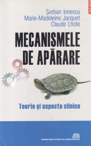 Serban Ionescu, Marie-Madeleine Jacquet, Claude Lhote - Mecanismele de aparare. Teorie si aspecte clinice