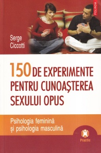 Serge Ciccotti - 150 de experimente pentru cunoasterea sexului opus. Psihologia feminina și psihologia masculina
