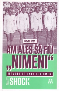 Sever Dron - Am ales sa fiu „nimeni”. Memoriile unui tenismen
