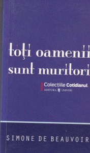Simone de Beauvoir - Toti oamenii sunt muritori (2008)